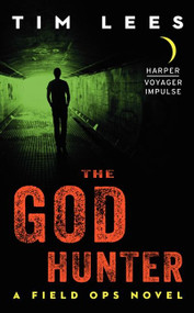 The God Hunter (A Field Ops Novel) by Tim Lees, 9780062358820