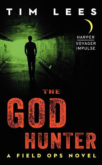 The God Hunter (A Field Ops Novel) by Tim Lees, 9780062358820