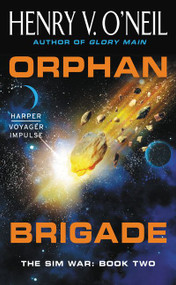 Orphan Brigade (The Sim War: Book Two) by Henry V. O'Neil, 9780062359216