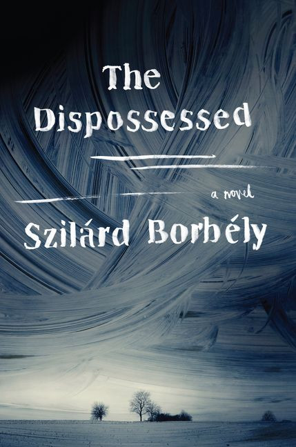 The Dispossessed (A Novel) - 9780062364081 by Szilard Borbely, 9780062364081