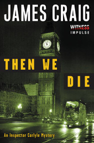 Then We Die (An Inspector Carlyle Mystery) by James Craig, 9780062365385