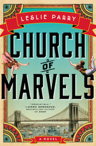 Church of Marvels (A Novel) by Leslie Parry, 9780062367556