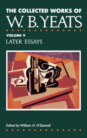 The Collected Works of W.B. Yeats Vol. V: Later Essays by William Butler Yeats, 9780026327022