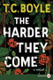 The Harder They Come (A Novel) - 9780062370396 by T.C. Boyle, 9780062370396
