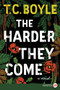 The Harder They Come (A Novel) - 9780062370396 by T.C. Boyle, 9780062370396