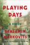 Playing Days (A Novel) by Benjamin Markovits, 9780062376633
