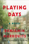 Playing Days (A Novel) by Benjamin Markovits, 9780062376633