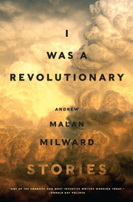 I Was a Revolutionary (Stories) by Andrew Malan Milward, 9780062377319