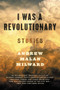 I Was a Revolutionary (Stories) - 9780062377326 by Andrew Malan Milward, 9780062377326