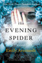 The Evening Spider (A Novel) by Emily Arsenault, 9780062379313
