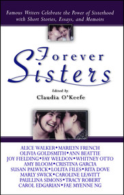 Forever Sisters (Famous Writers Celebrate the Power of Sisterhood with Short Stories, Essays, and Memoirs) by Claudia O'Keefe, 9780671042165