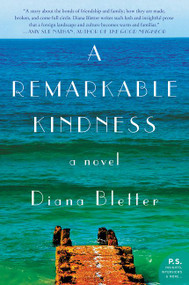 A Remarkable Kindness (A Novel) by Diana Bletter, 9780062382443