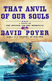 That Anvil of Our Souls (A Novel of the Monitor and the Merrimack) by David Poyer, 9780671046828