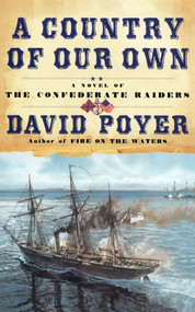A Country of Our Own (A Novel of the Confederate Raiders) by David Poyer, 9780671047412