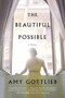The Beautiful Possible (A Novel) by Amy Gottlieb, 9780062383365