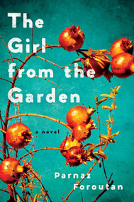 The Girl from the Garden (A Novel) by Parnaz Foroutan, 9780062388384