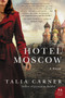 Hotel Moscow (A Novel) by Talia Carner, 9780062388599