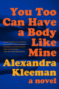 You Too Can Have a Body Like Mine (A Novel) - 9780062388681 by Alexandra Kleeman, 9780062388681
