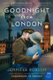 Goodnight from London (A Novel) by Jennifer Robson, 9780062389855
