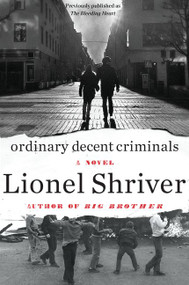 Ordinary Decent Criminals (A Novel) by Lionel Shriver, 9780062390585