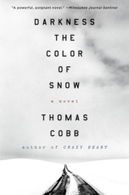 Darkness the Color of Snow (A Novel) - 9780062391261 by Thomas Cobb, 9780062391261