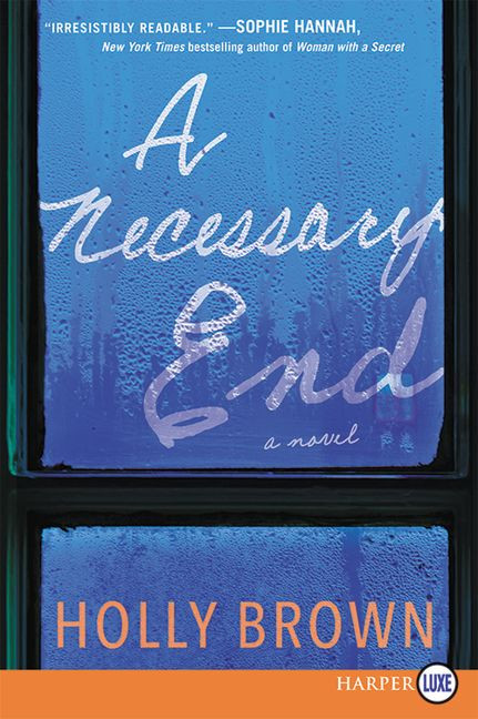 A Necessary End (A Novel) - 9780062392640 by Holly Brown, 9780062392640