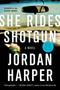 She Rides Shotgun (A Novel) by Jordan Harper, 9780062394415