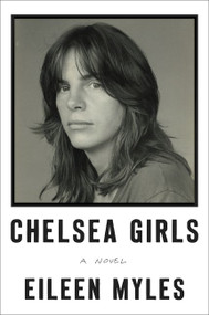 Chelsea Girls (A Novel) by Eileen Myles, 9780062394668