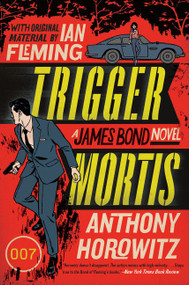 Trigger Mortis (A James Bond Novel) by Anthony Horowitz, 9780062395115