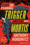 Trigger Mortis (A James Bond Novel) by Anthony Horowitz, 9780062395115