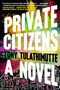 Private Citizens (A Novel) by Tony Tulathimutte, 9780062399106