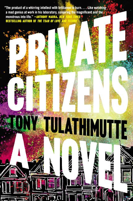Private Citizens (A Novel) by Tony Tulathimutte, 9780062399106
