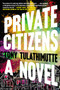 Private Citizens (A Novel) by Tony Tulathimutte, 9780062399106