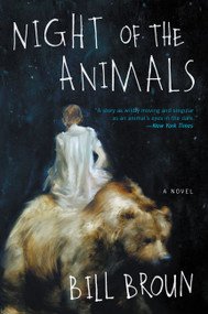 Night of the Animals (A Novel) - 9780062400802 by Bill Broun, 9780062400802
