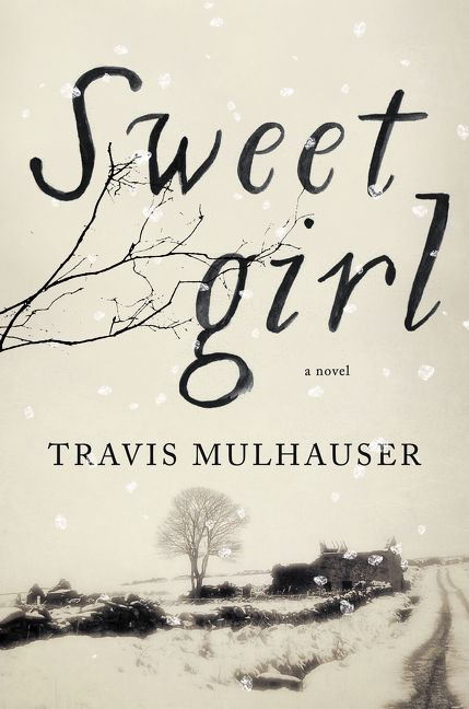 Sweetgirl (A Novel) by Travis Mulhauser, 9780062400826