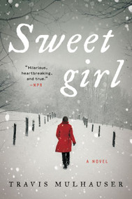 Sweetgirl (A Novel) - 9780062400833 by Travis Mulhauser, 9780062400833
