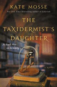 The Taxidermist's Daughter (A Novel) by Kate Mosse, 9780062402158