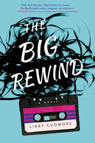 The Big Rewind (A Novel) by Libby Cudmore, 9780062403537