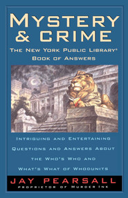 Mystery and Crime: The New York Public Library Book of Answers (Intriguing and Entertaining Questions and Answers About the Who's  Who and Whats's) by Jay Pearsall, 9780671872373