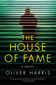 The House of Fame (A Novel) by Oliver Harris, 9780062405159
