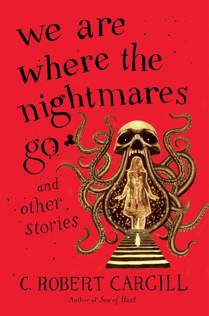 We Are Where the Nightmares Go and Other Stories - 9780062405876 by C. Robert Cargill, 9780062405876