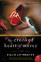 The Crooked Heart of Mercy (A Novel) by Billie Livingston, 9780062413772