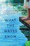 What the Waves Know (A Novel) by Tamara Valentine, 9780062413857