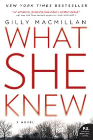 What She Knew (A Novel) by Gilly Macmillan, 9780062413864