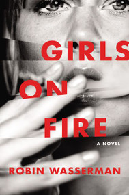 Girls on Fire (A Novel) by Robin Wasserman, 9780062415486