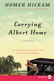 Carrying Albert Home (The Somewhat True Story of a Man, His Wife, and Her Alligator) - 9780062416797 by Homer Hickam, 9780062416797