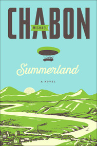 Summerland (A Novel) by Michael Chabon, 9780062418081