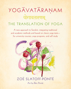 Yogavataranam: The Translation of Yoga by Zoë Slatoff-Ponté, Ben Ponté, 9780865477544