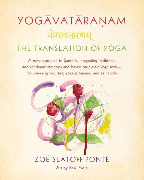 Yogavataranam: The Translation of Yoga by Zoë Slatoff-Ponté, Ben Ponté, 9780865477544