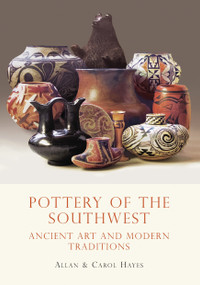 Pottery of the Southwest (Ancient Art and Modern Traditions) by Carol Hayes, Allan Hayes, John Blom, 9780747810438